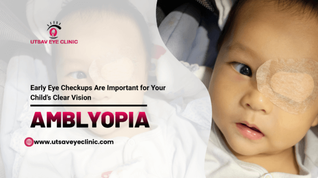 (Amblyopia) Lazy Eye Care: Why Early Eye Checkups Are Important for Your Child’s Clear Vision