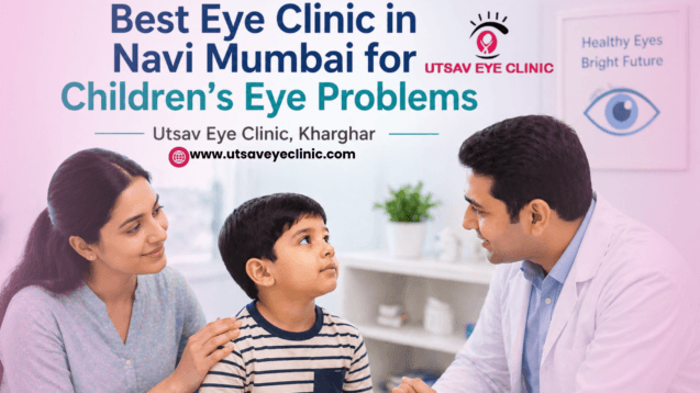 Best Eye Clinic in Navi Mumbai for Children’s Eye Problems Utsav Eye Clinic, Kharghar